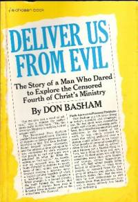 Deliver Us From Evil : The Story Of A Man Who dared to Explore The Censored Fouth Of Christ's Ministry By Don Basham