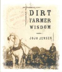 Dirt Farmer Wisdom By Jojo Jensen