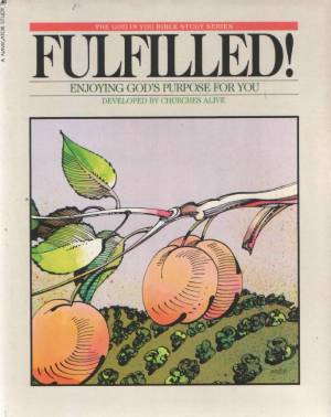 Fulfilled ! Enjoying God's Purpose For You By Churches Alive ( The God In You Bible Study Series)